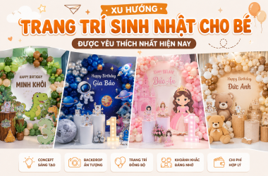 XU HƯỚNG TRANG TRÍ SINH NHẬT CHO BÉ ĐƯỢC YÊU THÍCH NHẤT HIỆN NAY